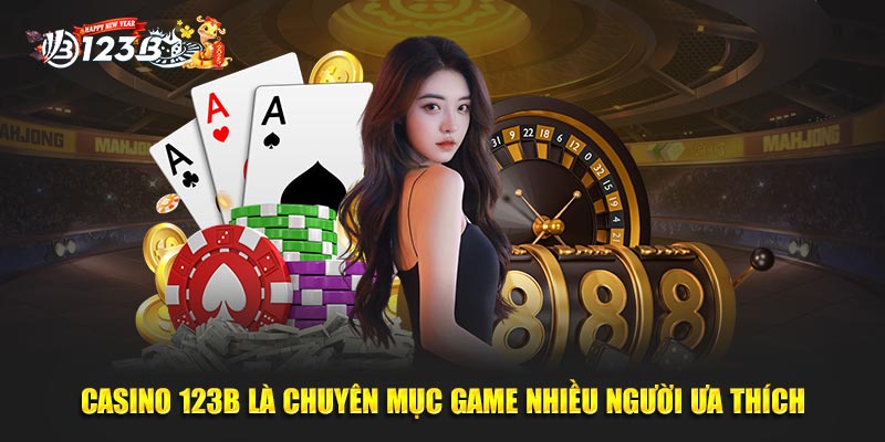 Casino 123B là chuyên mục game nhiều người ưa thích