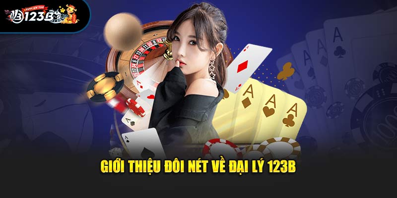 Giới thiệu đôi nét về đại lý 123B