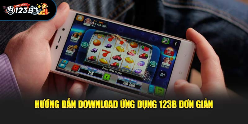 Hướng dẫn download ứng dụng 123B đơn giản