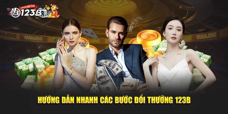 Hướng dẫn nhanh các bước đổi thưởng 123B