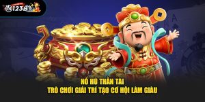 Nổ Hũ Thần Tài - Trò Chơi Giải Trí Tạo Cơ Hội Làm Giàu